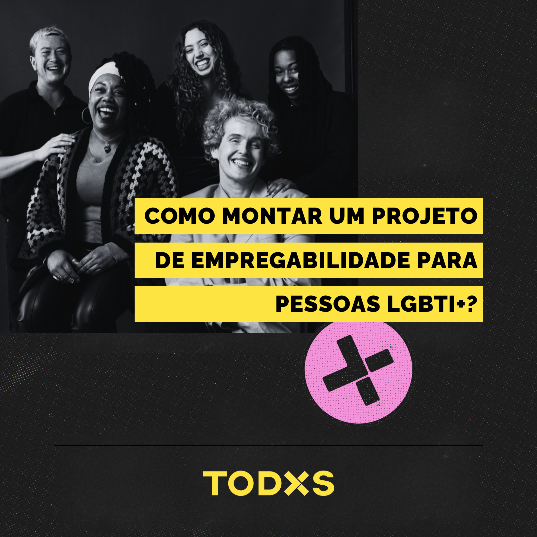 Como montar um projeto de empregabilidade para pessoas LGBTI+?